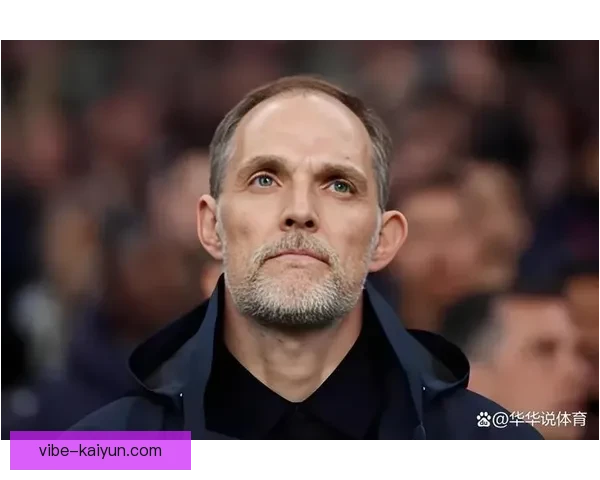 图赫尔战术创新再现，如何影响球队表现与战术布局值得关注