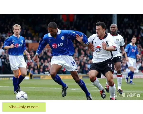 莱斯特城防守体系持续提升，展现出更强的竞争力和稳定性。